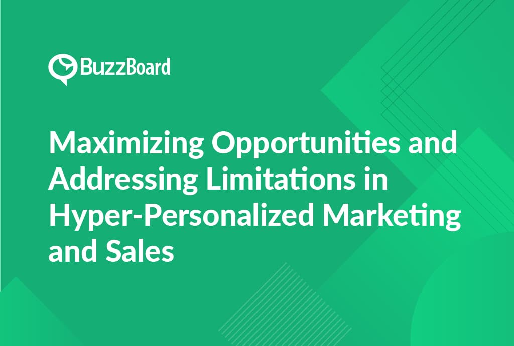 Maximizing Opportunities and Addressing Limitations in Hyper-Personalized Marketing and Sales